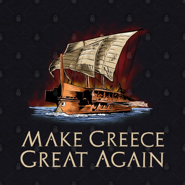 Ancient Greek Trireme - Make Greece Great Again - Classical History by Styr Designs